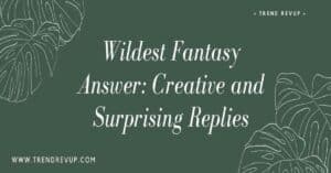 Read more about the article Wildest Fantasy Answer: Creative and Surprising Replies