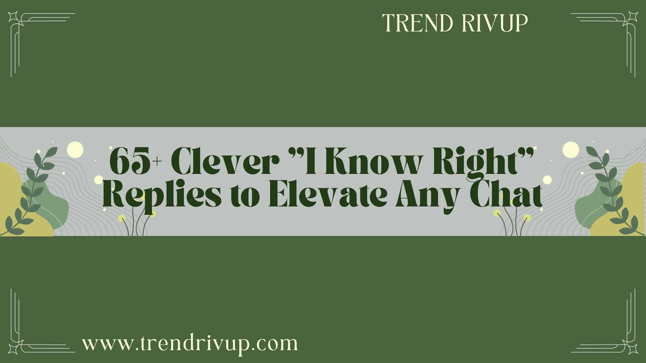 Read more about the article 65+ Clever “I Know Right” Replies to Elevate Any Chat