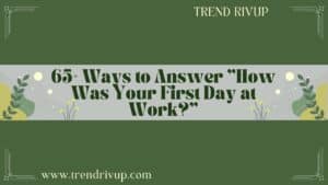 Read more about the article 65+ Ways to Answer “How Was Your First Day at Work?”