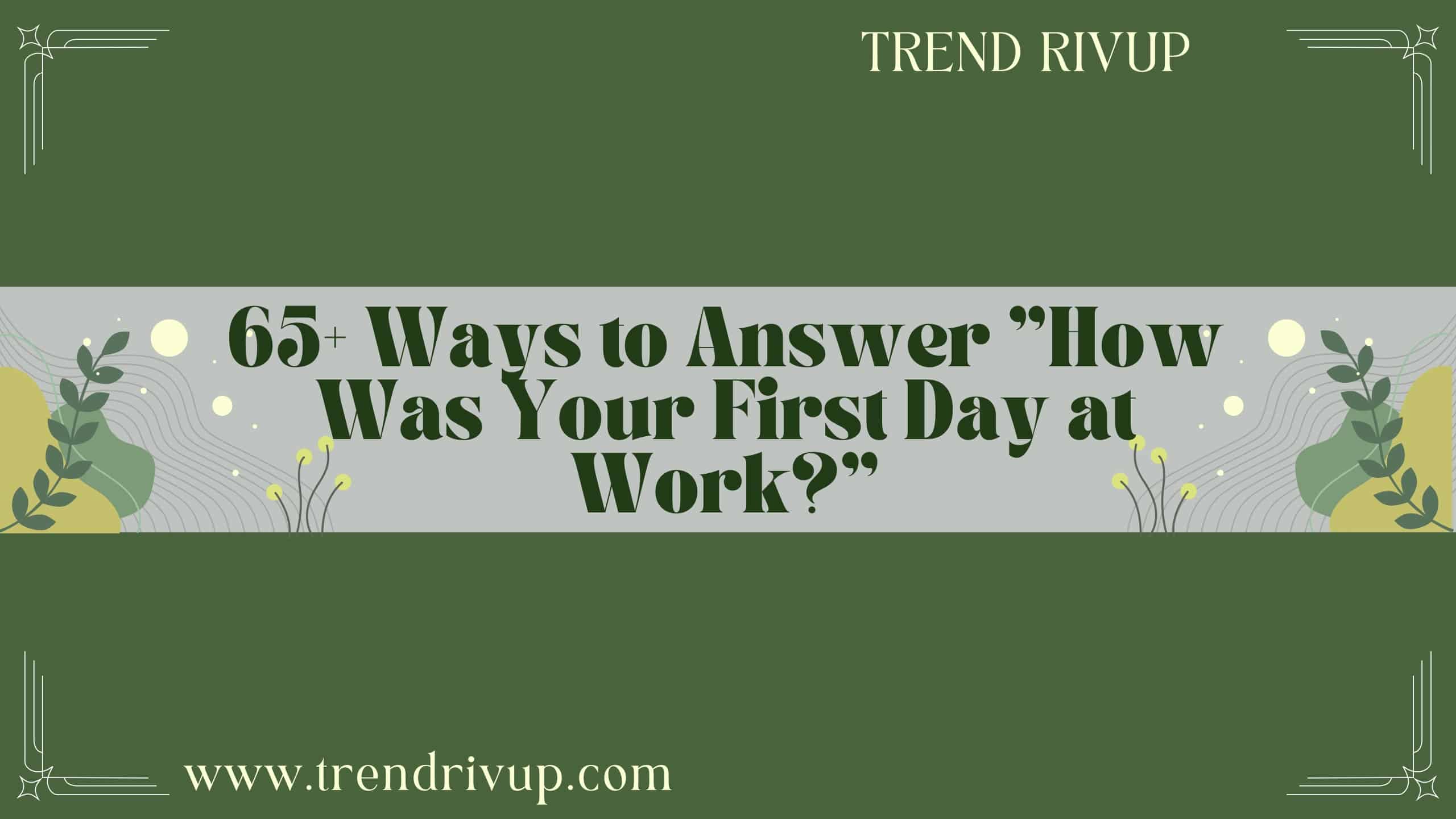 Read more about the article 65+ Ways to Answer “How Was Your First Day at Work?”