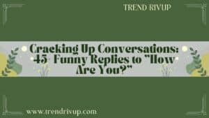 Read more about the article Cracking Up Conversations: 45+ Funny Replies to “How Are You?”