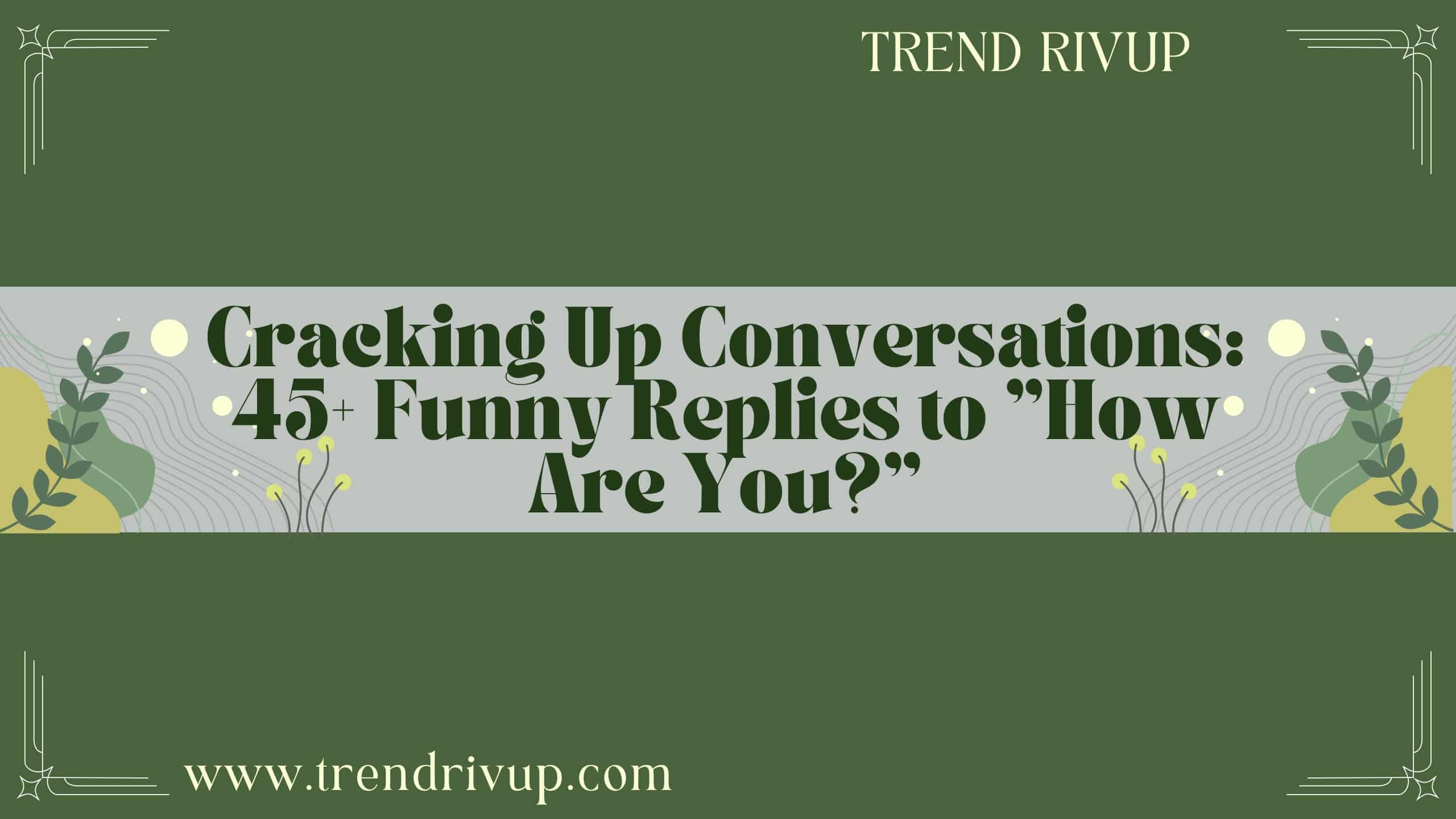 Read more about the article Cracking Up Conversations: 45+ Funny Replies to “How Are You?”