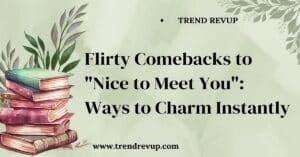 Read more about the article Flirty Comebacks to “Nice to Meet You”:  Ways to Charm Instantly