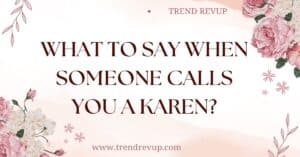 Read more about the article What to Say When Someone Calls You a Karen?