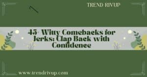 Read more about the article 45+ Witty Comebacks for Jerks: Clap Back with Confidence
