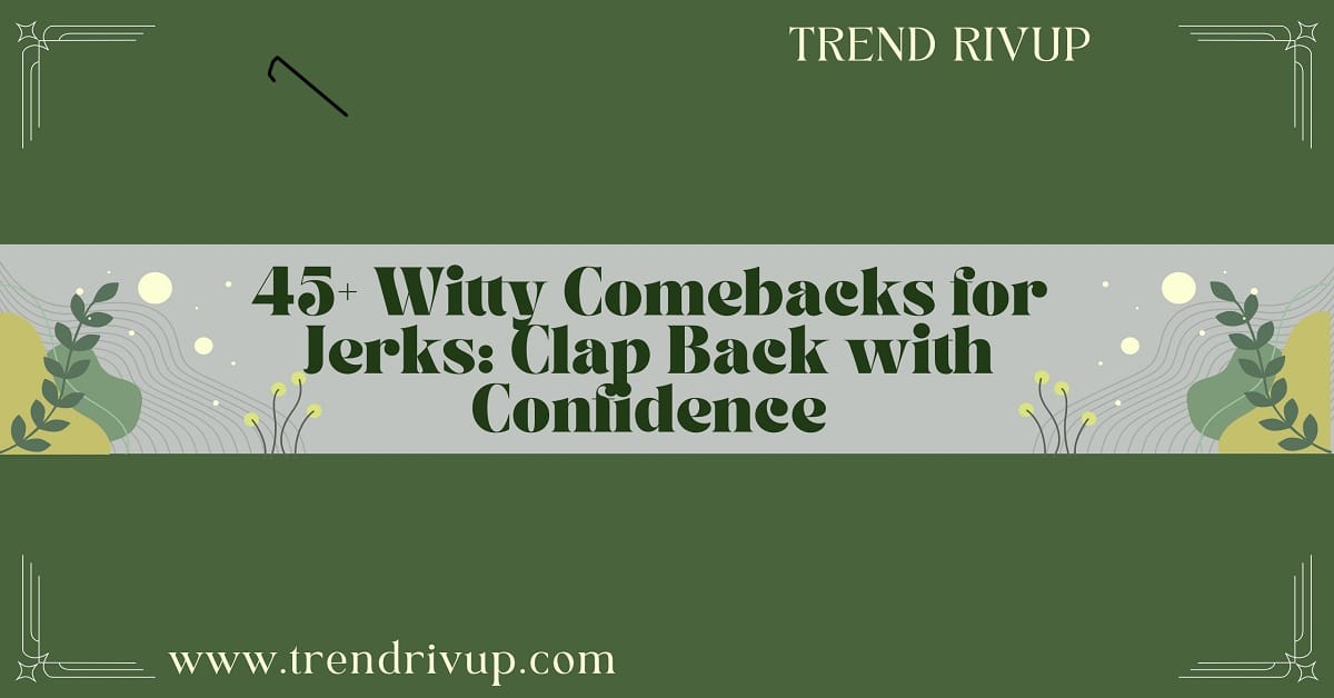 You are currently viewing 45+ Witty Comebacks for Jerks: Clap Back with Confidence
