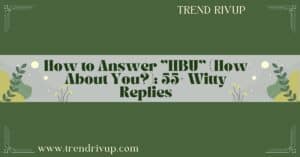 Read more about the article How to Answer “HBU” (How About You?): 55+ Witty Replies