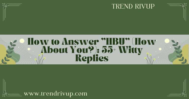 How to Answer “HBU” (How About You?): 55+ Witty Replies