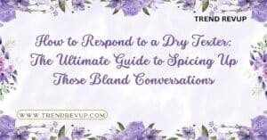 Read more about the article How to Respond to a Dry Texter: The Ultimate Guide to Spicing Up Those Bland Conversations