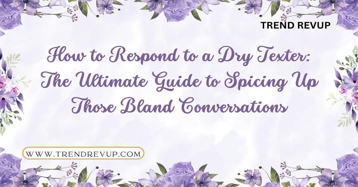 Read more about the article How to Respond to a Dry Texter: The Ultimate Guide to Spicing Up Those Bland Conversations