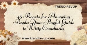 Read more about the article 45 Roasts for Annoying People: Your Playful Guide to Witty Comebacks