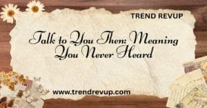 Read more about the article Talk to You Then: Meaning You Never Heard