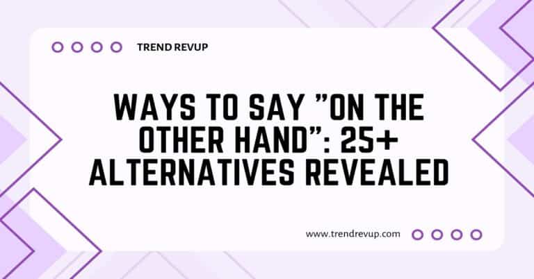 Ways to Say “On the Other Hand”: 25+ Alternatives Revealed