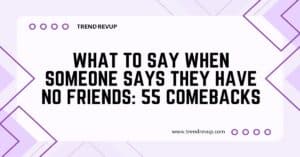 Read more about the article What to Say When Someone Says They Have No Friends: 55 Comebacks