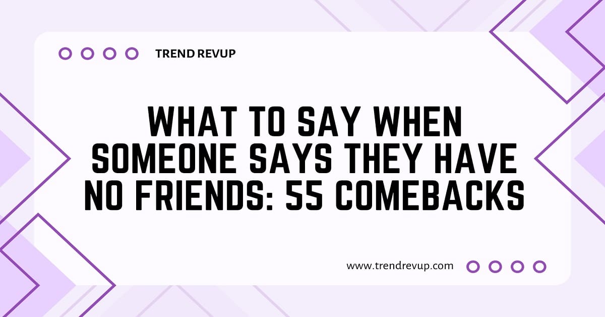 Read more about the article What to Say When Someone Says They Have No Friends: 55 Comebacks