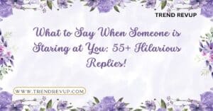 Read more about the article What to Say When Someone is Staring at You: 55+ Hilarious Replies!